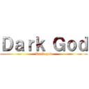 Ｄａｒｋ Ｇｏｄ (Dark god)