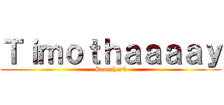 Ｔｉｍｏｔｈａａａａｙ (#aotuhcs4)