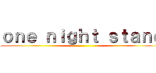 ｏｎｅ ｎｉｇｈｔ ｓｔａｎｄ ()
