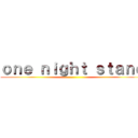 ｏｎｅ ｎｉｇｈｔ ｓｔａｎｄ ()