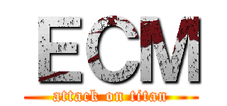 ＥＣＭ (attack on titan)