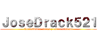 ＪｏｓｅＤｒａｃｋ５２１ (Curiosidades, series y entretenimiento)