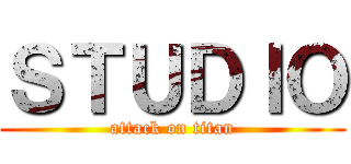 ＳＴＵＤＩＯ (attack on titan)