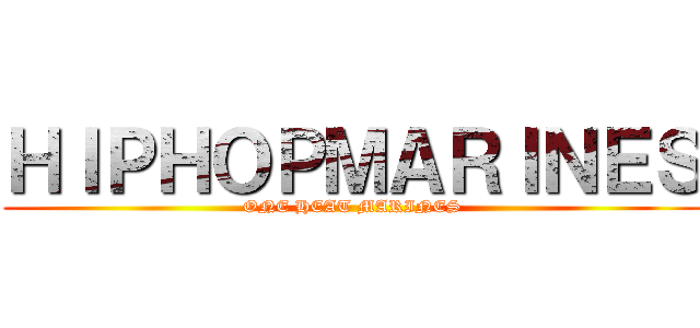 ＨＩＰＨＯＰＭＡＲＩＮＥＳ (ONE HEAT MARINES)