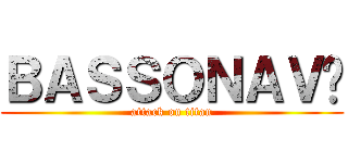 ＢＡＳＳＯＮＡＶİ (attack on titan)