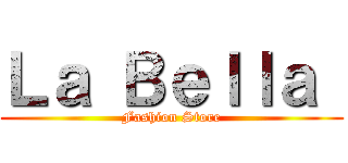 Ｌａ Ｂｅｌｌａ  (Fashion Store)