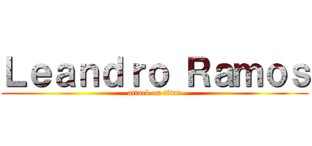 Ｌｅａｎｄｒｏ Ｒａｍｏｓ (attack on titan)