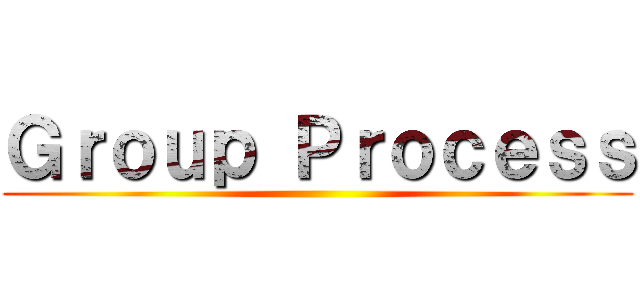Ｇｒｏｕｐ Ｐｒｏｃｅｓｓ ()