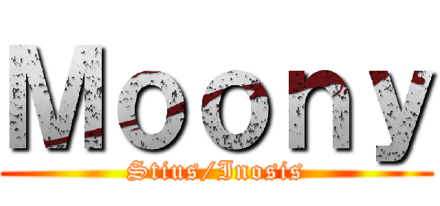 Ｍｏｏｎｙ (Stius/Inosis)