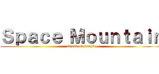 Ｓｐａｃｅ Ｍｏｕｎｔａｉｎ (attack on people)