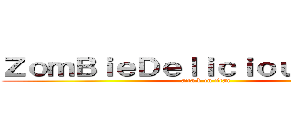 ＺｏｍＢｉｅＤｅｌｉｃｉｏｕｓ★進擊☆ (attack on titan)