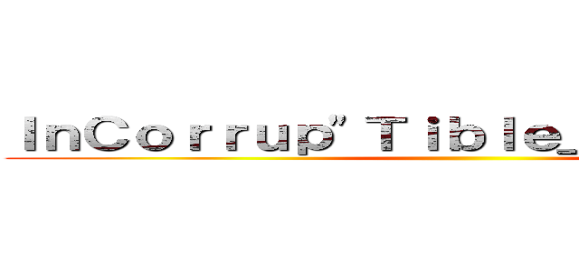 ＩｎＣｏｒｒｕｐ\"Ｔｉｂｌｅ＿Ｒｏｓｅ 企業 ()