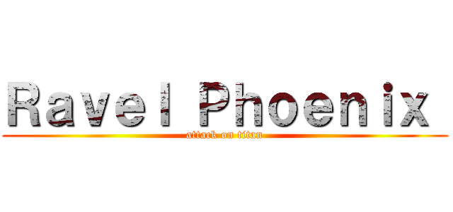 Ｒａｖｅｌ Ｐｈｏｅｎｉｘ  (attack on titan)