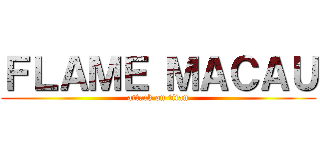 ＦＬＡＭＥ ＭＡＣＡＵ (attack on titan)