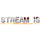 ＳＴＲＥＡＭ ＩＳ (attack on titan)