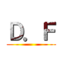 Ｄ．Ｆ ()