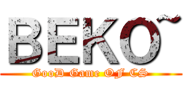 ＢＥＫＯ~ (GooD Game OF CS)