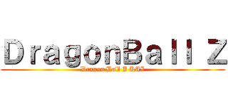 ＤｒａｇｏｎＢａｌｌ Ｚ (Dragon Ball Z KAI)