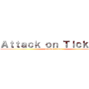Ａｔｔａｃｋ ｏｎ Ｔｉｃｋｅｔｓ (attack on tickets)
