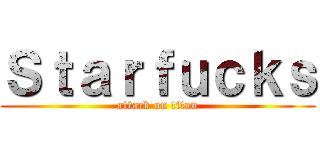 Ｓｔａｒｆｕｃｋｓ (attack on titan)