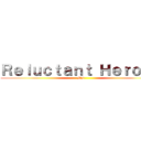 Ｒｅｌｕｃｔａｎｔ Ｈｅｒｏｅｓ (Mpi)