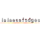 ｌａｌａａｓａｆｓｄｇｅｓ (attack on titan)