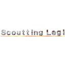 Ｓｃｏｕｔｔｉｎｇ Ｌｅｇｉｏｎ (For the glory of the humanity)