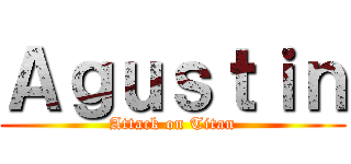 Ａｇｕｓｔｉｎ (Attack on Titan)