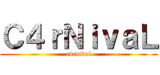 Ｃ４ｒＮｉｖａＬ (c4rnival)