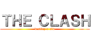ＴＨＥ ＣＬＡＳＨ (destiny x alw)