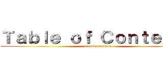 Ｔａｂｌｅ ｏｆ Ｃｏｎｔｅｎｔｓ (attack on titan)