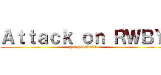 Ａｔｔａｃｋ ｏｎ ＲＷＢＹ (Heroes Unite!)