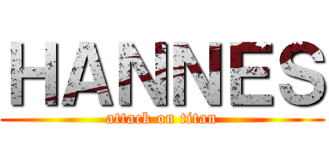 ＨＡＮＮＥＳ (attack on titan)
