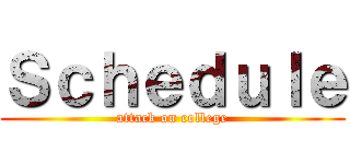 Ｓｃｈｅｄｕｌｅ (attack on college)