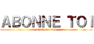 ＡＢＯＮＮＥ ＴＯＩ (Otaku du bled)