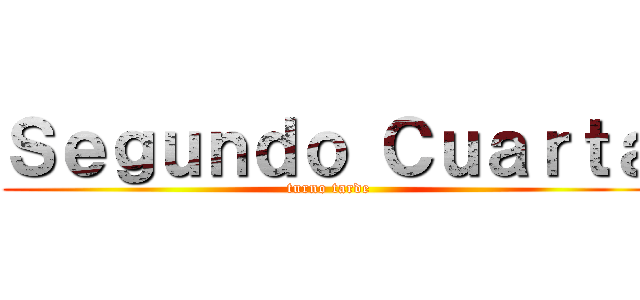 Ｓｅｇｕｎｄｏ Ｃｕａｒｔａ (turno tarde)