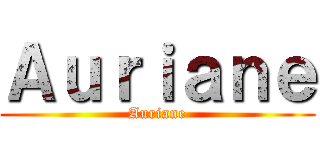 Ａｕｒｉａｎｅ (Auriane)