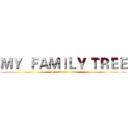 ＭＹ  ＦＡＭＩＬＹ ＴＲＥＥ ( my   family   tree)