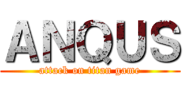 ＡＮＱＵＳ (attack on titan game)