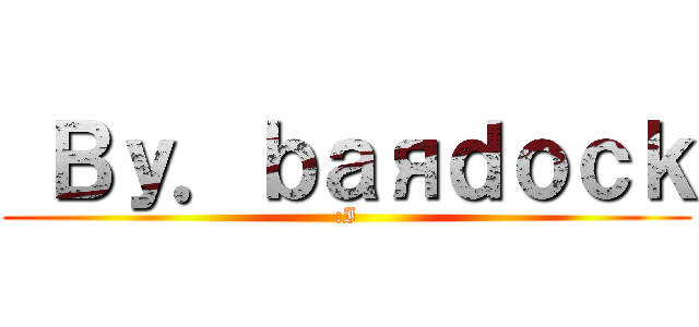  Ｂｙ．ｂａяｄｏｃｋ (:I)
