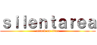 ｓｉｌｅｎｔａｒｅａ (attack on titan)