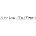 Ｓｔｒｉｃｋ：Ｔｖ：Ｔｈａｉｌａｎｄ (Mr.treetop89)