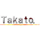 Ｔａｋａｔｏ． (Un faggot.)