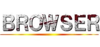 ＢＲＯＷＳＥＲ ()