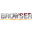 ＢＲＯＷＳＥＲ ()