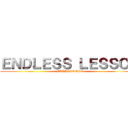 ＥＮＤＬＥＳＳ ＬＥＳＳＯＮ (FLAME&ROSE)