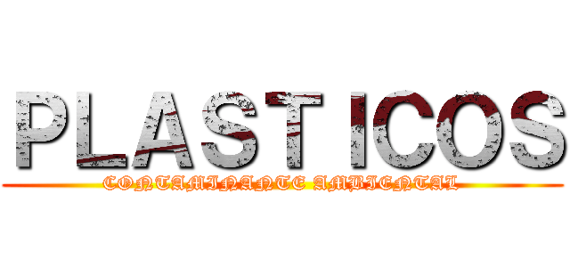 ＰＬＡＳＴＩＣＯＳ (CONTAMINANTE AMBIENTAL)