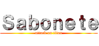 Ｓａｂｏｎｅｔｅ (attack on titan)
