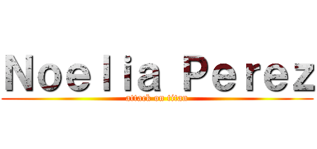 Ｎｏｅｌｉａ Ｐｅｒｅｚ (attack on titan)