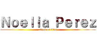 Ｎｏｅｌｉａ Ｐｅｒｅｚ (attack on titan)